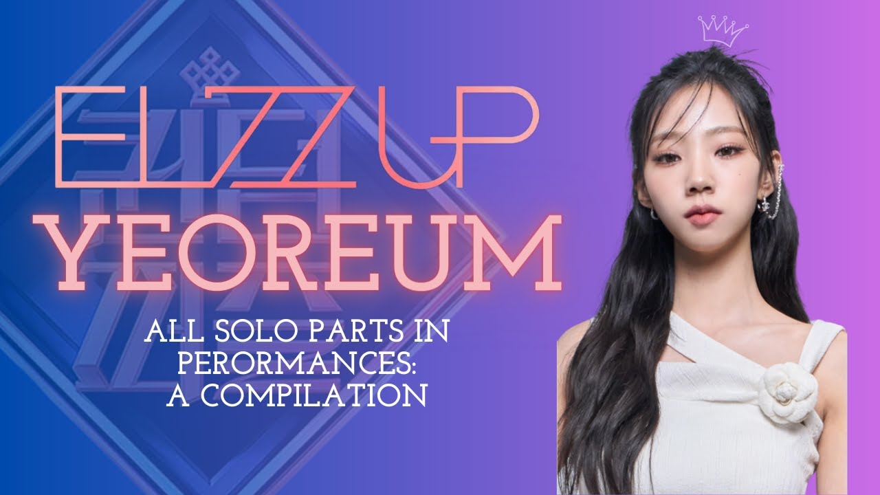 𝙴𝙻𝟽𝚉 𝚄𝙿 Yeoreum - All Solo Parts in all Performances in Queendom Puzzle!