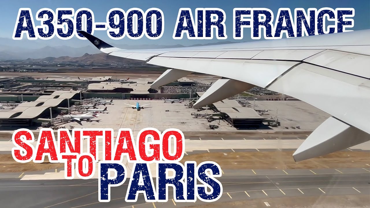 ✈️ Air France A350-900 Santiago 🇨🇱 (SCL) to Paris 🇫🇷 (CDG)