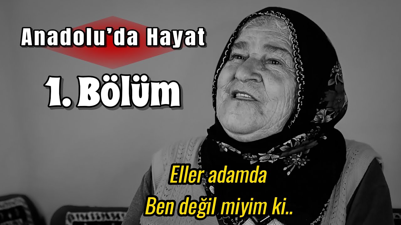 “ Anadolu’da Hayat “ 1. Bölüm