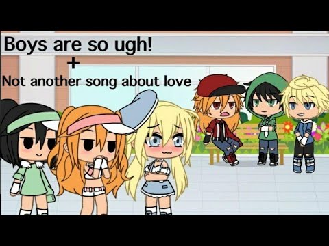 // Boys are so ugh! // Not another song about love // glmv // Ppgz x Rrbz //