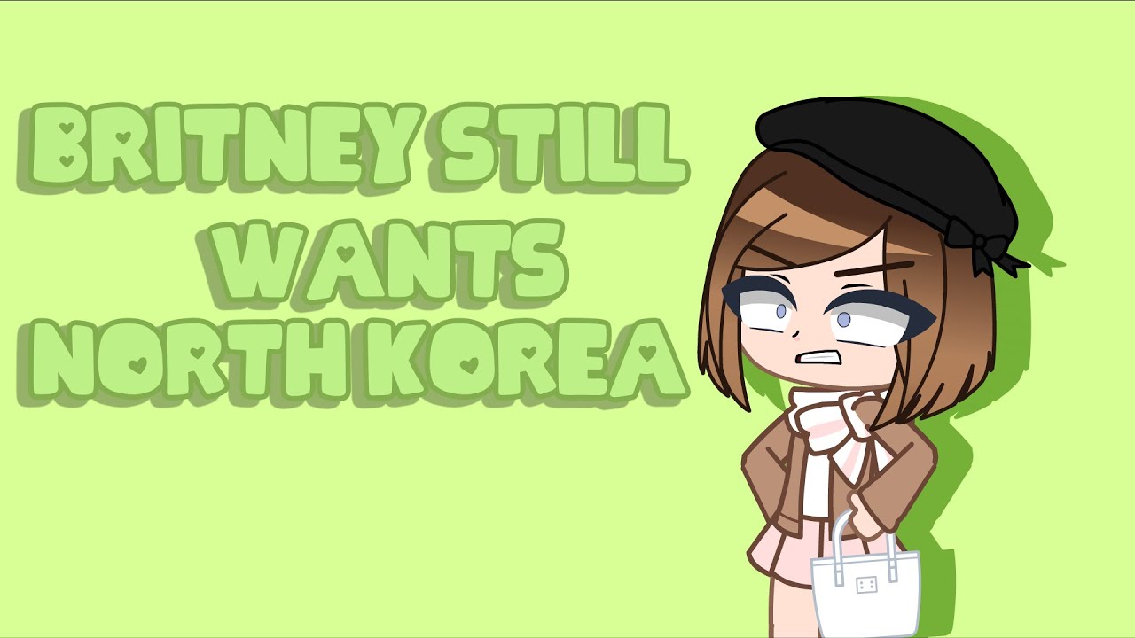 ~// Britney still wants North Korea // Gacha Club Skit // iCherry //~