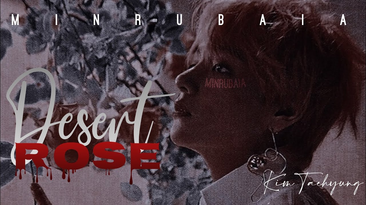 • `DESERT ROSE` • _Kim Taehyung || FMV ||