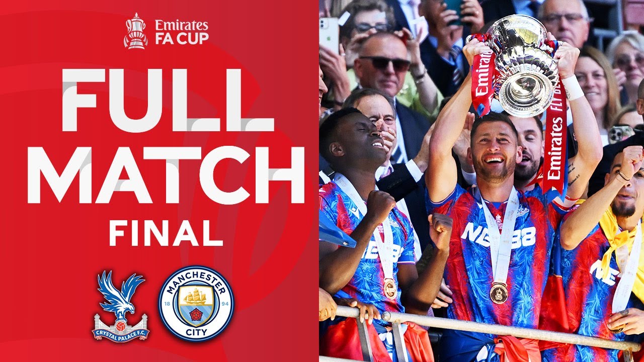 🏆 FULL MATCH | Crystal Palace v Manchester City | Final | Emirates FA Cup 2024-25