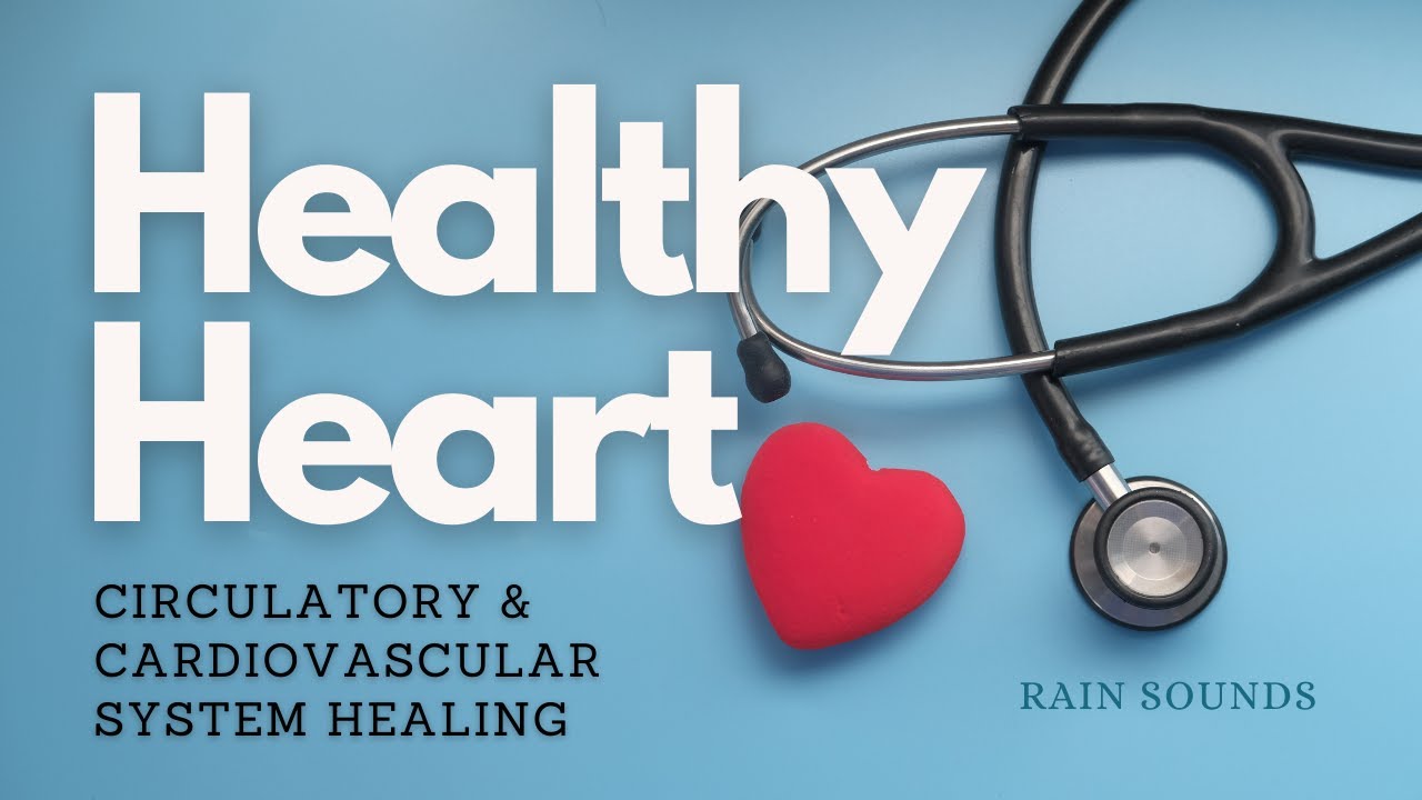 ❋ Healthy Heart! ~ Circulatory + Cardiovascular System Healing + Youthing ~ Gentle Rain Sounds