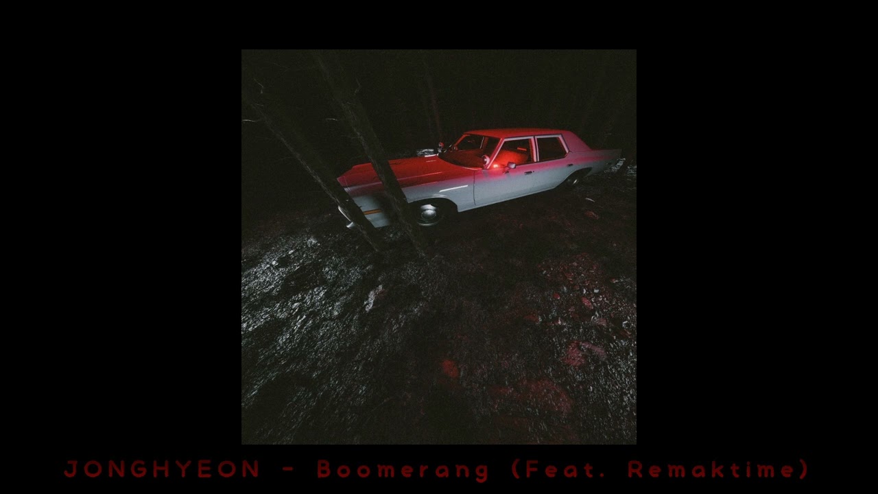 종현 (JONGHYEON) - Boomerang (Feat. Remaktime)