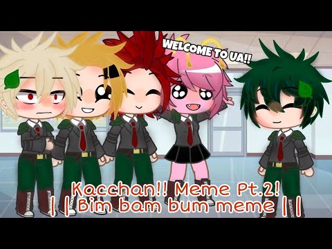 ' Kacchan!! meme Pt.2! | | Bim bam bum meme | | Bakudeku🧡💚 '