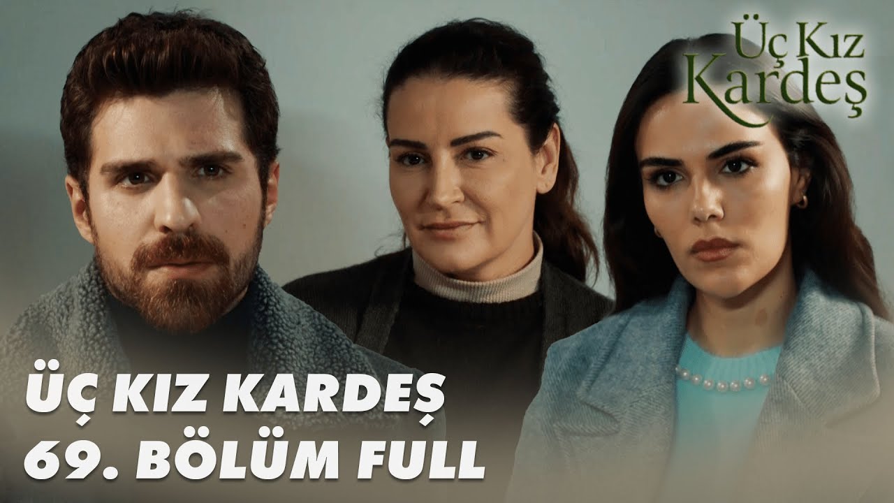 Üç Kız Kardeş 69.Bölüm - Full Bölüm