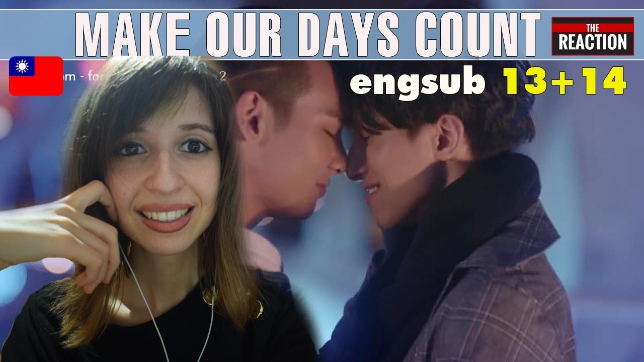 那一天 MAKE OUR DAYS COUNT (EPISODE 13-14)// REACTION
