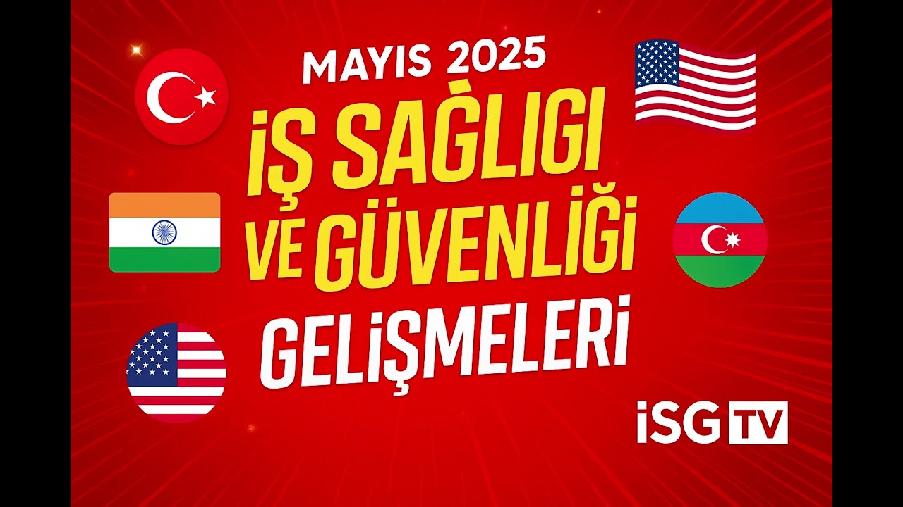 📌 Mayıs 2025’te iş sağlığı ve güvenliği alanında neler oldu? - İsg Tv