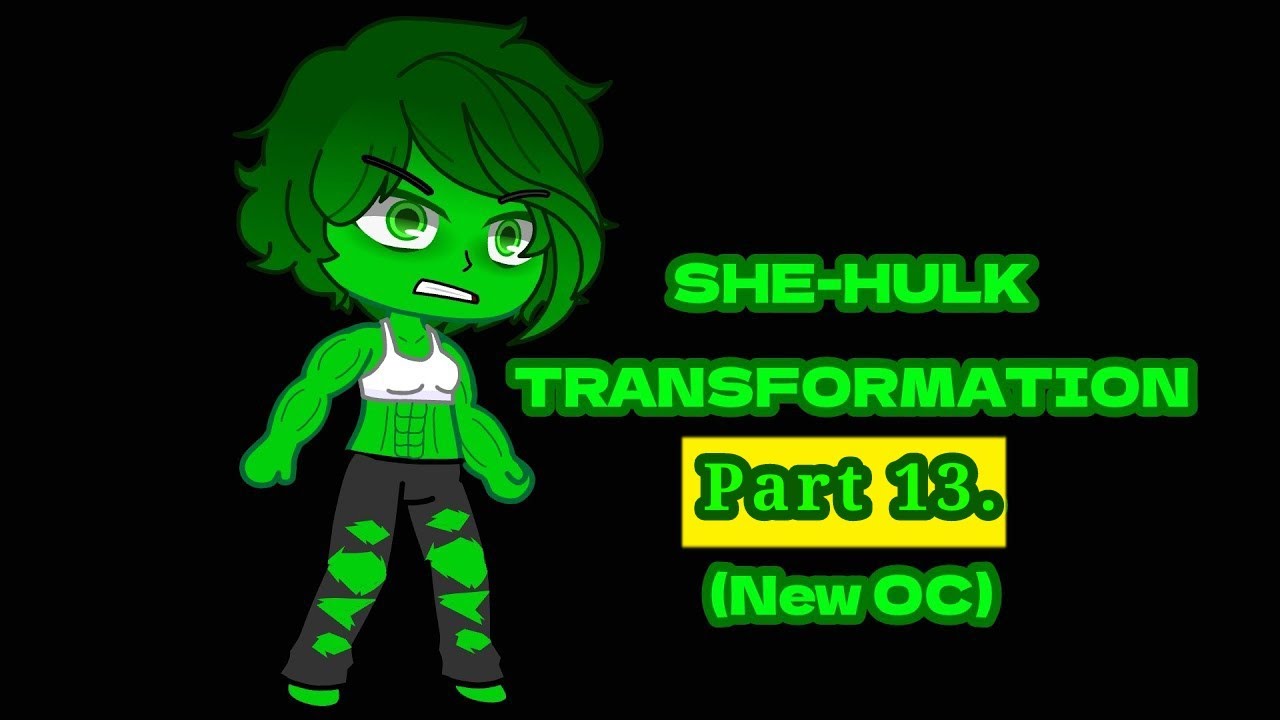 • SHE HULK TRANSFORMATION. | GACHA CLUB. (Part 13).