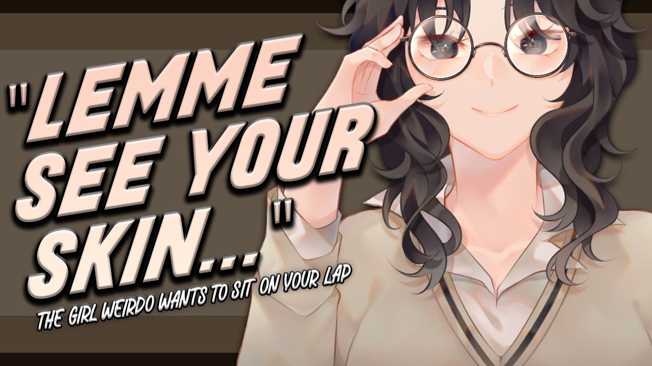 🎧 The One Weird Girl Wants to Sit on Your Lap ♡ [Strangers To Friends] [Ramble RP] [F4A]