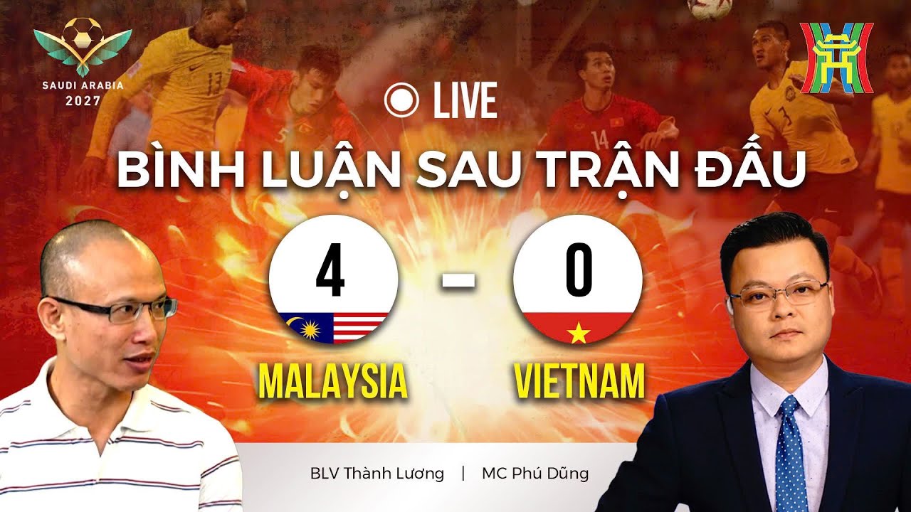 🔴 TRỰC TIẾP Malaysia vs Việt Nam | Bình luận sau trận đấu