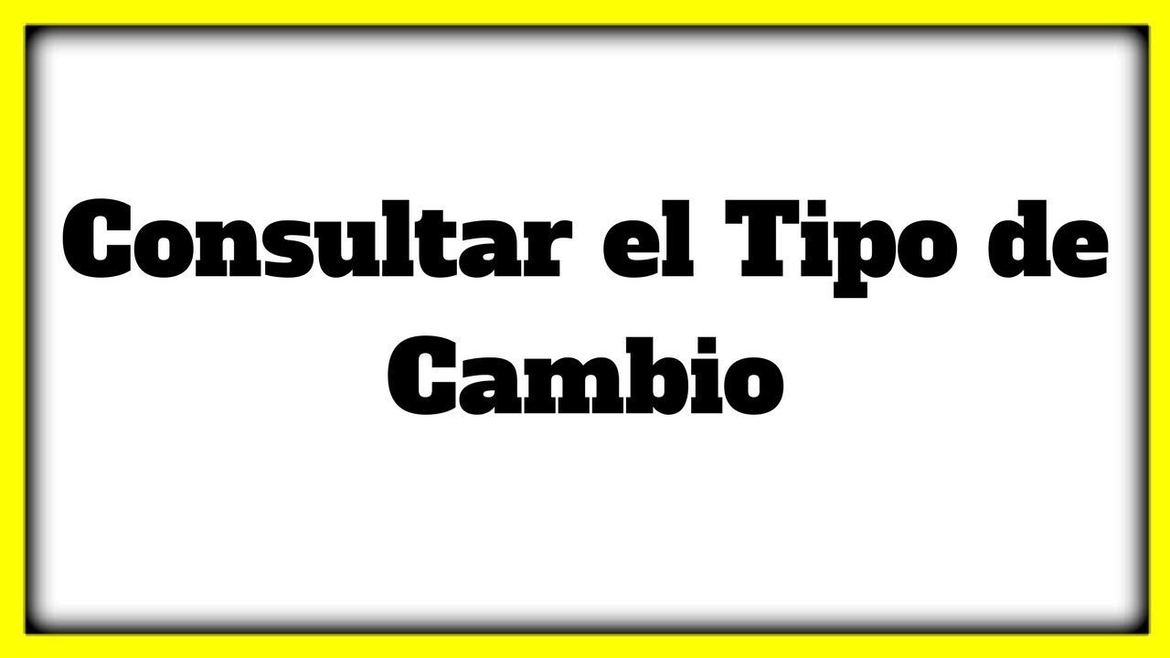 🔥 TUTORIAL  »【Donde Buscar El Tipo De Cambio 】✅