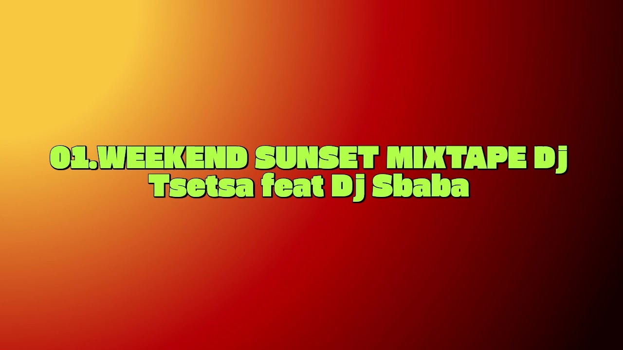 01 WEEKEND SUNSET MIXTAPE Dj Sbaba feat Dj Tsetsa