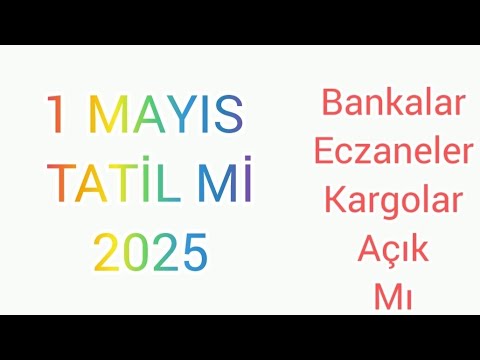 1 MAYISTA BANKALAR,ECZANELER,KARGOLAR AÇIK MI 2025