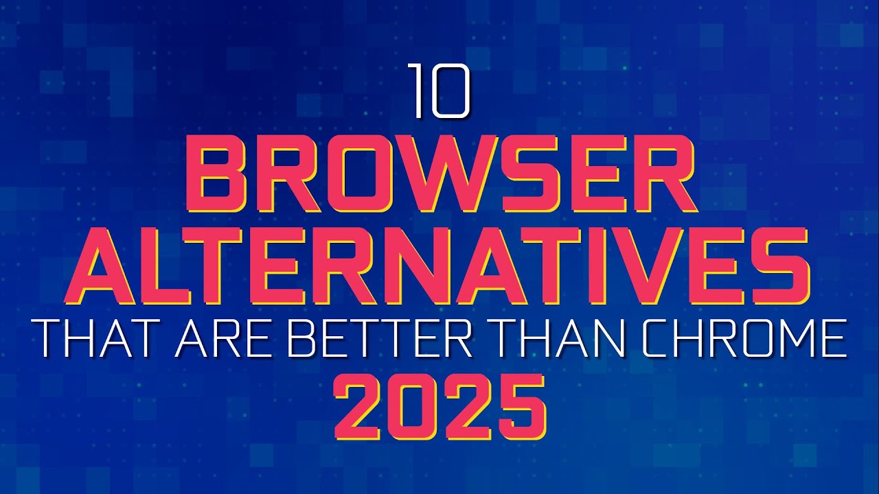 10 Browser Alternatives BETTER THAN Google Chrome (2025)