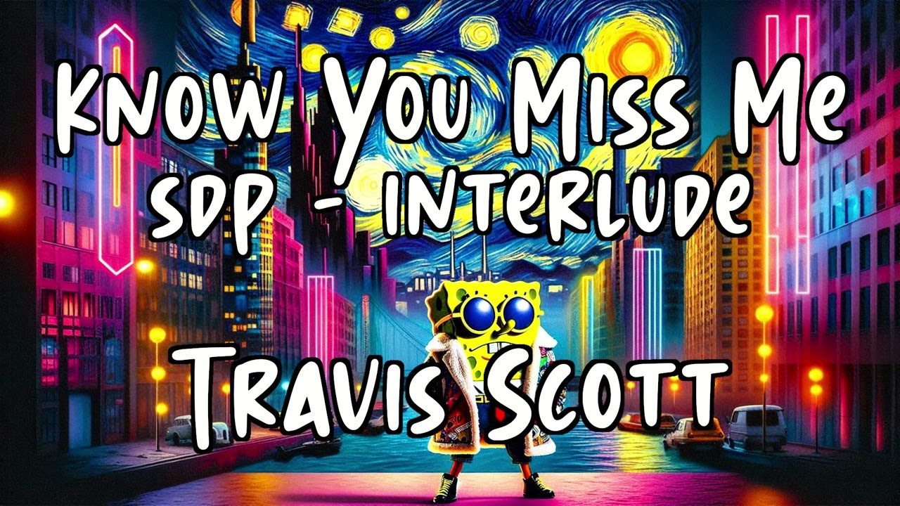 [10 Hours] - Know You Miss Me  - sdp Interlude - Travis Scott - Perfect Loop