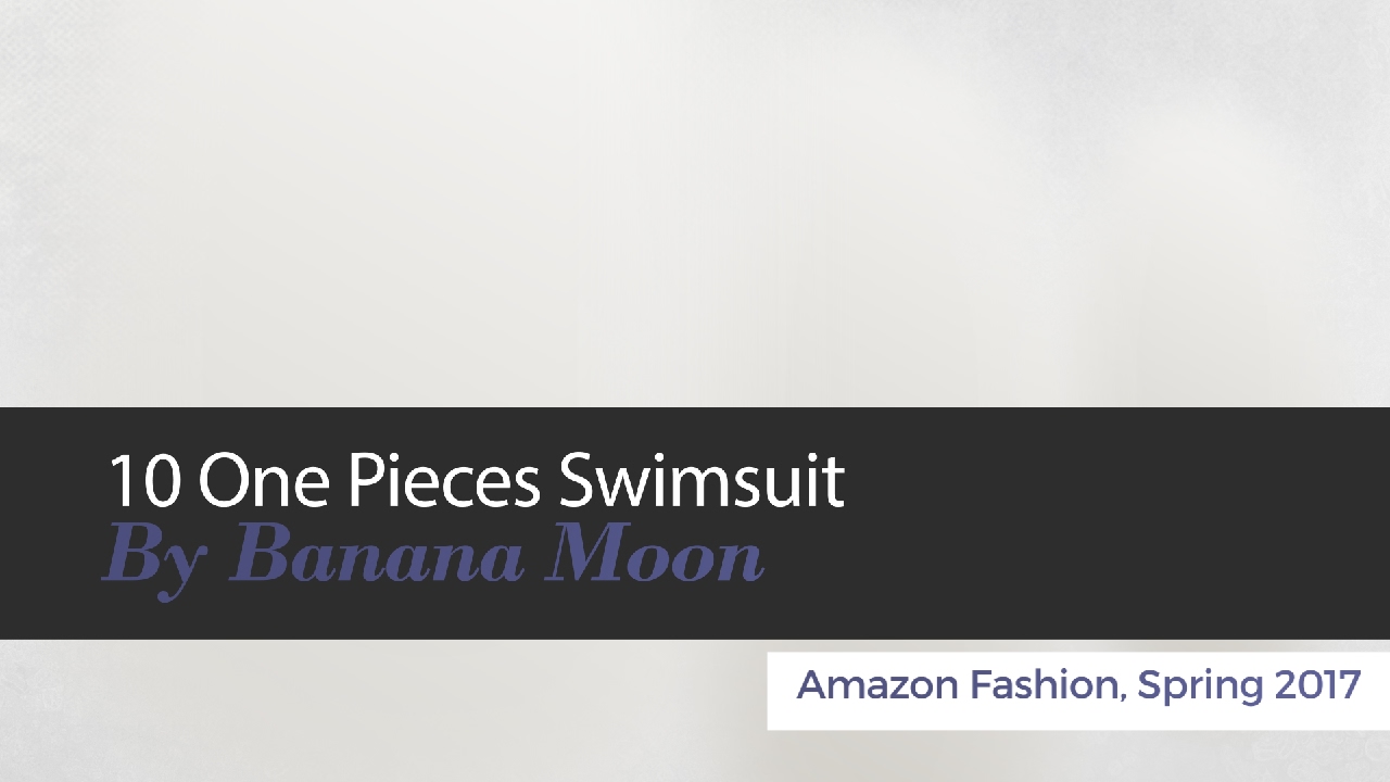 10 One Pieces Swimsuit By Banana Moon Amazon Fashion, Spring 2017