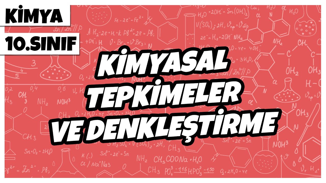 10. Sınıf Kimya -  Kimyasal Tepkimeler ve Denkleştirme | 2022