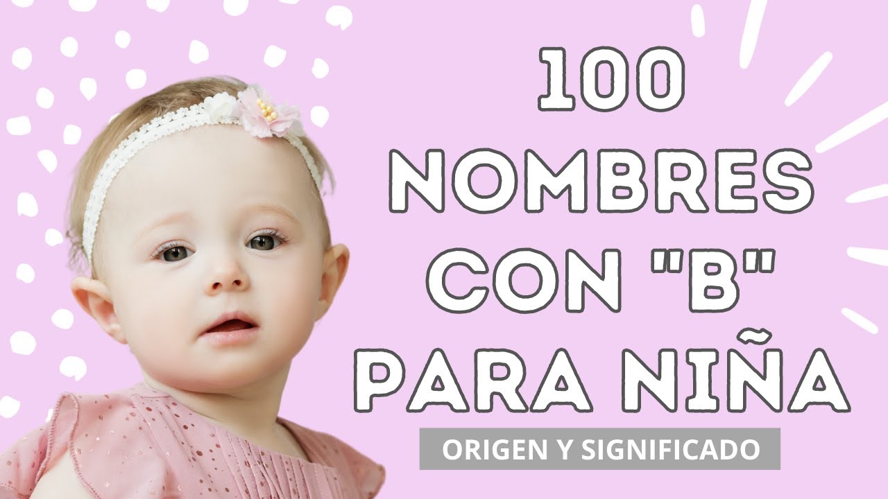 💗100 NOMBRES  CON B PARA NIÑA🎀 Nombres de mujer que comienzan con la letra B