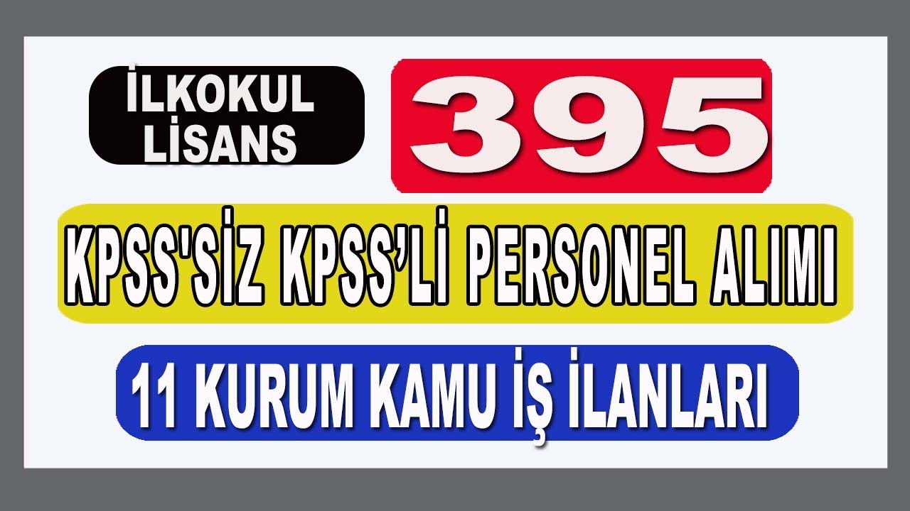 11 KAMU KURUMU 395 KAMU PERSONELİ ALIMI