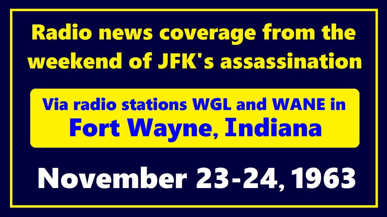 11/23/63 & 11/24/63 RADIO COVERAGE FROM WGL & WANE IN FORT WAYNE, INDIANA (+ ABC RADIO & CBS RADIO)