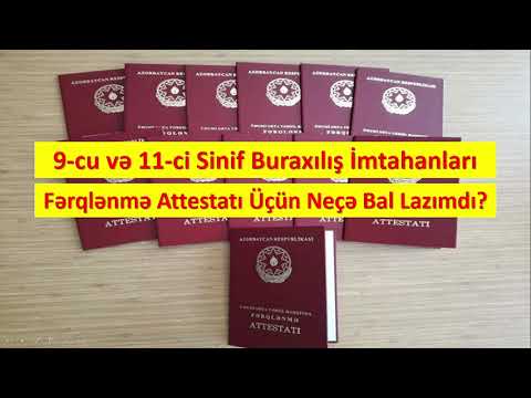 11-ci Sinif və 9-cu Sinif Buraxılış İmtahanları. Fərqlənmə Attestatı Üçün Neçə Bal Lazımdı?