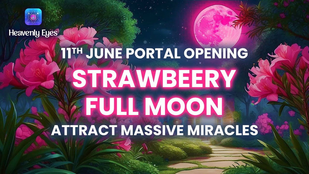 11th June 🍓✨ Strawberry Full Moon Portal Opening ～ Massive Abundance and Big Blessings ～ Miracles