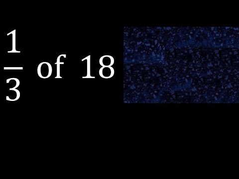1/3 of 18 ,fraction of a number, part of a whole number