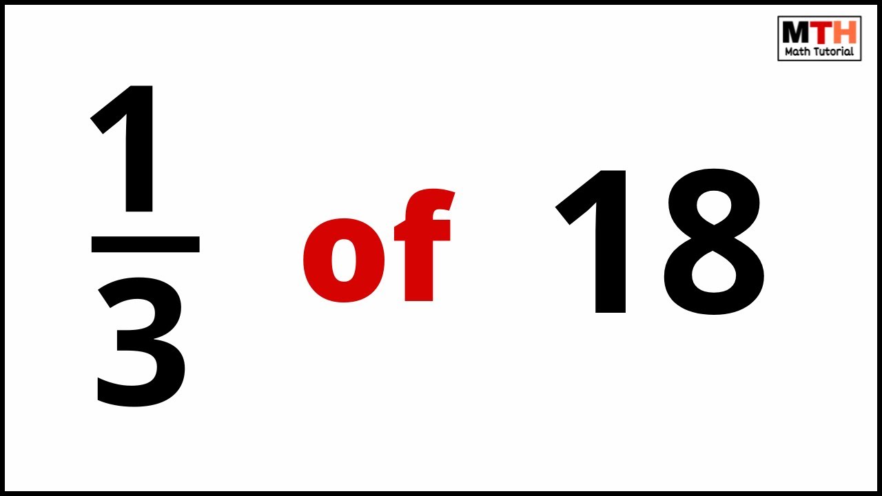 1/3 of 18 (one third of 18)