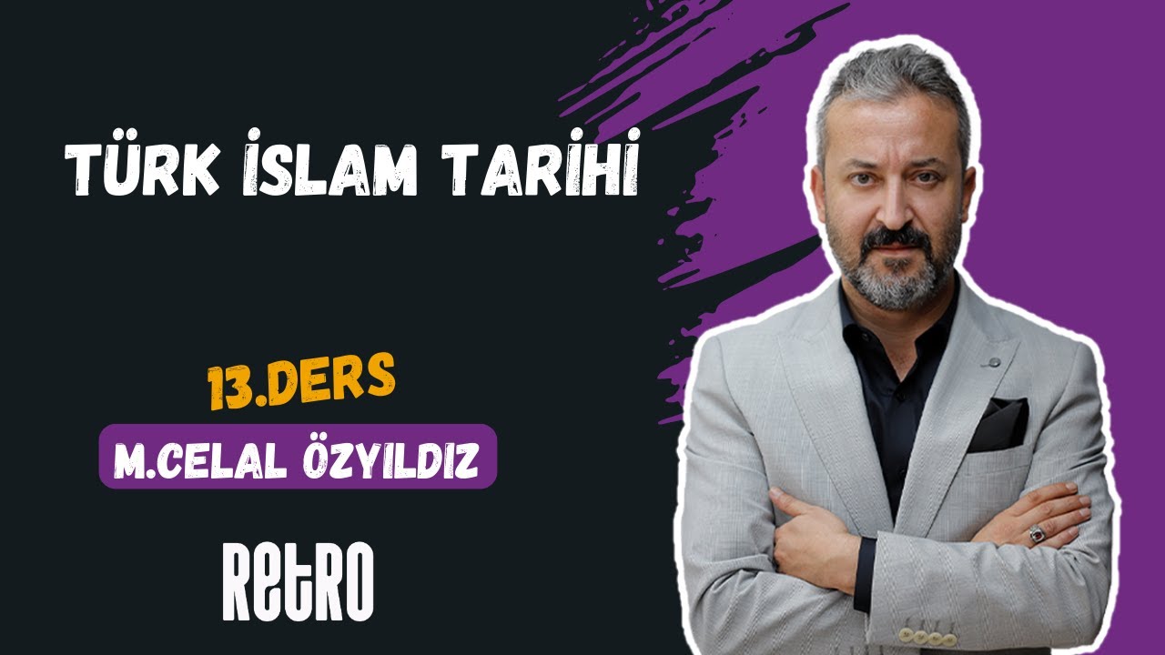 13) Türk İslam Tarihi | Mehmet Celal ÖZYILDIZ - 2025