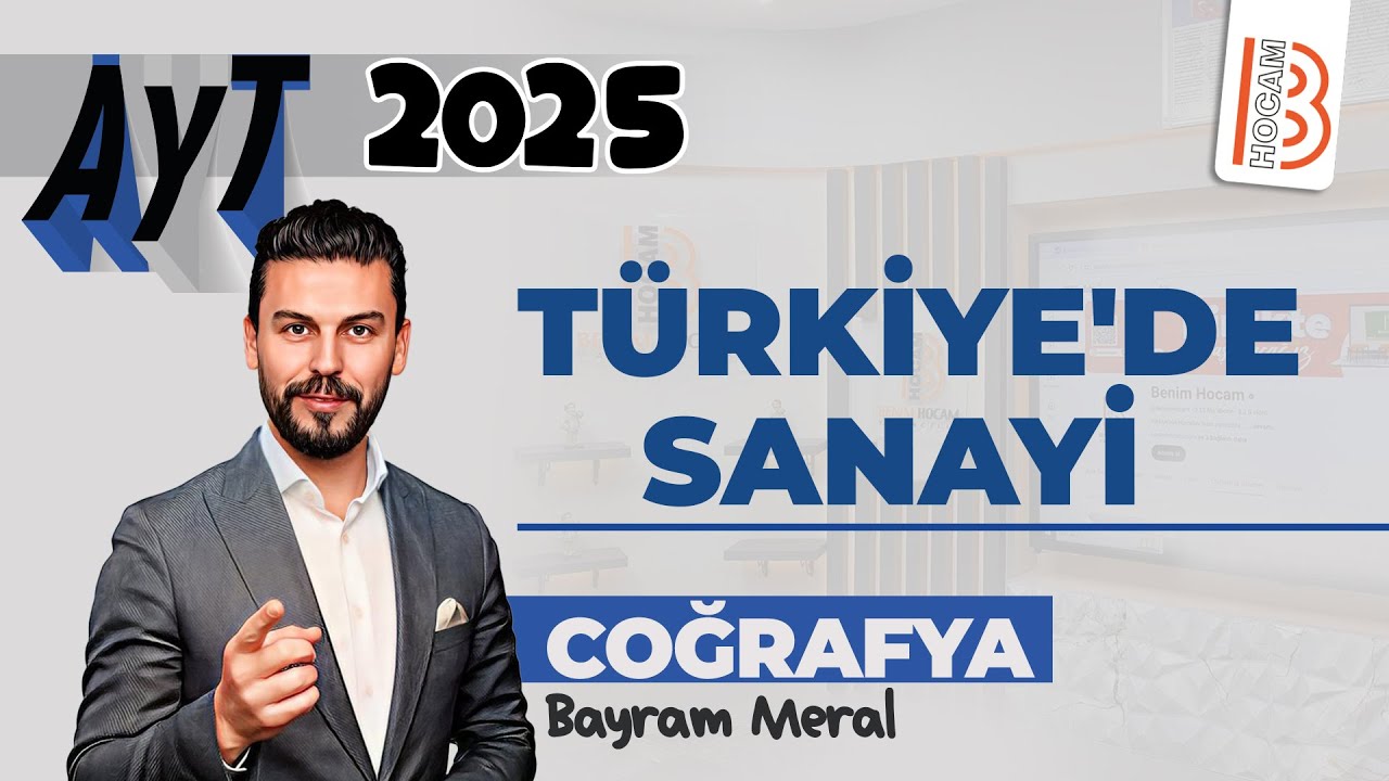 15) AYT Coğrafya - Türkiye'de Sanayi - Bayram MERAL - 2025