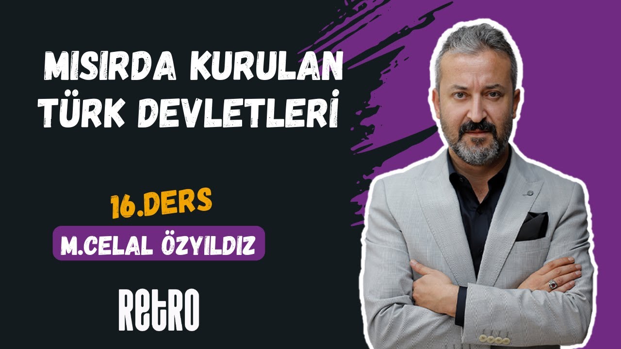 16) Mısırda Kurulan Türk Devletleri | Mehmet Celal ÖZYILDIZ - 2025