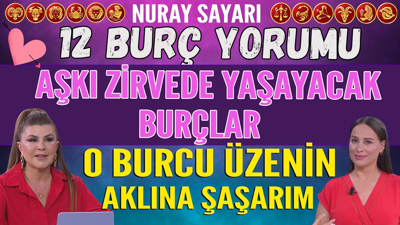 16-22 Haziran Nuray Sayarı 12 Burç Yorumu Aşkı zirve yapacak burçlar! O burcu üzenin aklına şaşarım
