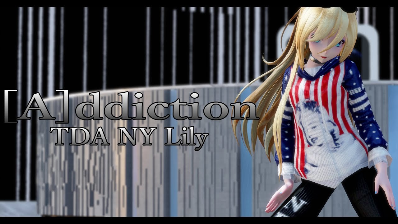 1635【MMD】Addiction【TDA NY Lily】