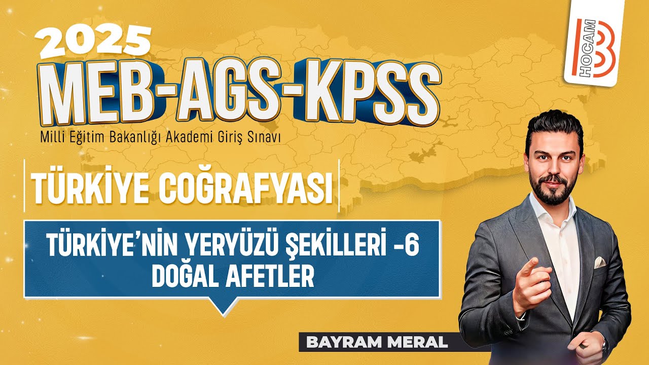 16)MEB - AGS - KPSS Coğrafya - Türkiye'nin Yeryüzü Şekilleri 6 Doğal Afetler - Bayram MERAL - 2025