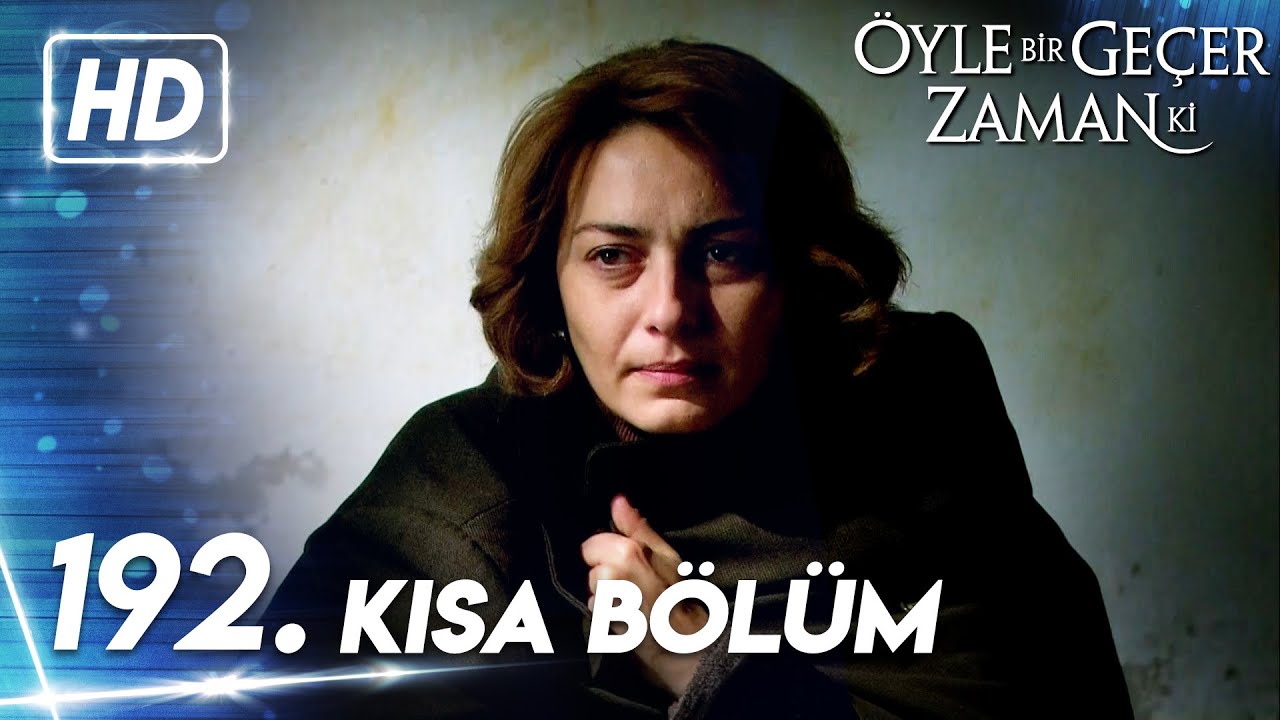 192. Kısa Bölüm | Öyle Bir Geçer Zaman Ki