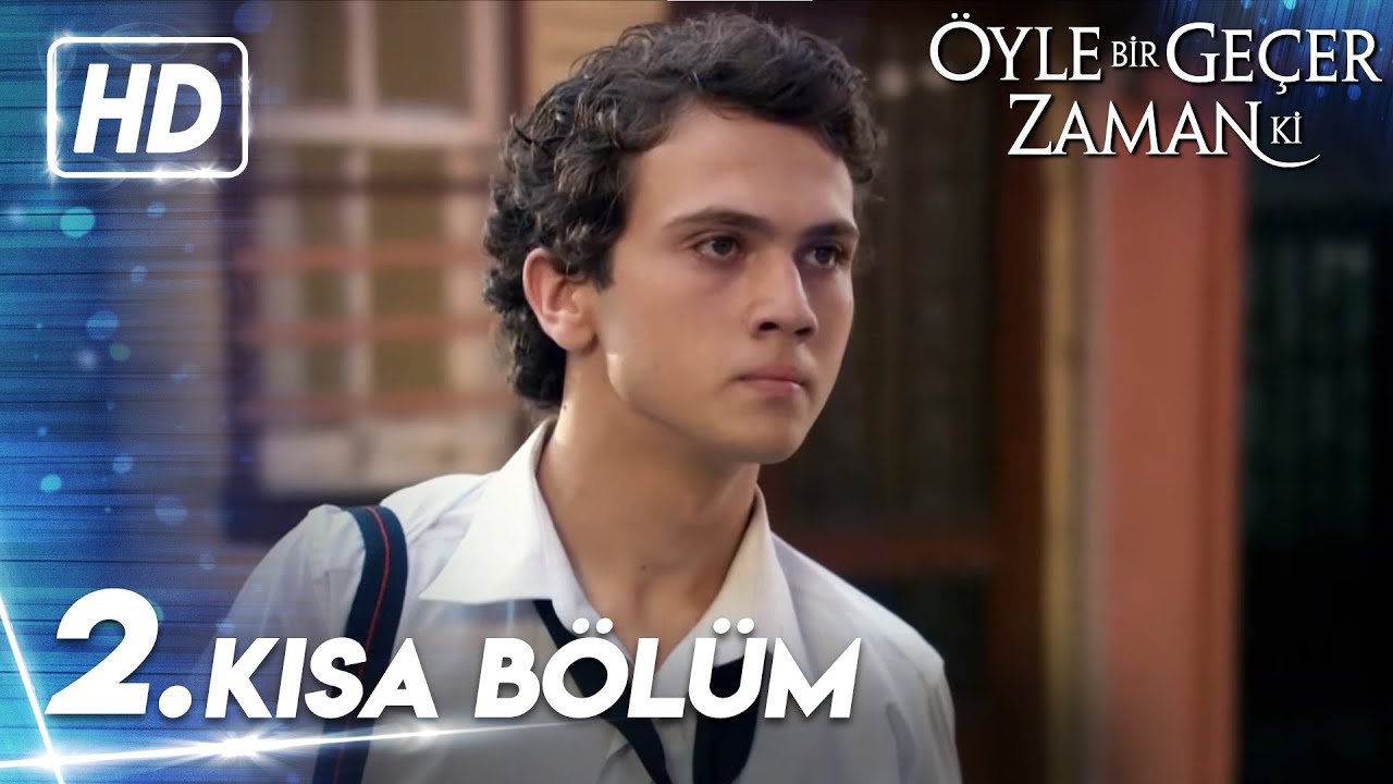 2. Kısa Bölüm | Öyle Bir Geçer Zaman Ki