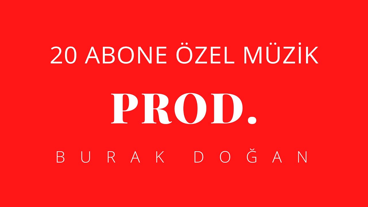20 ABONE ÖZEL MÜZİK!!! PROD. BURAK DOĞAN