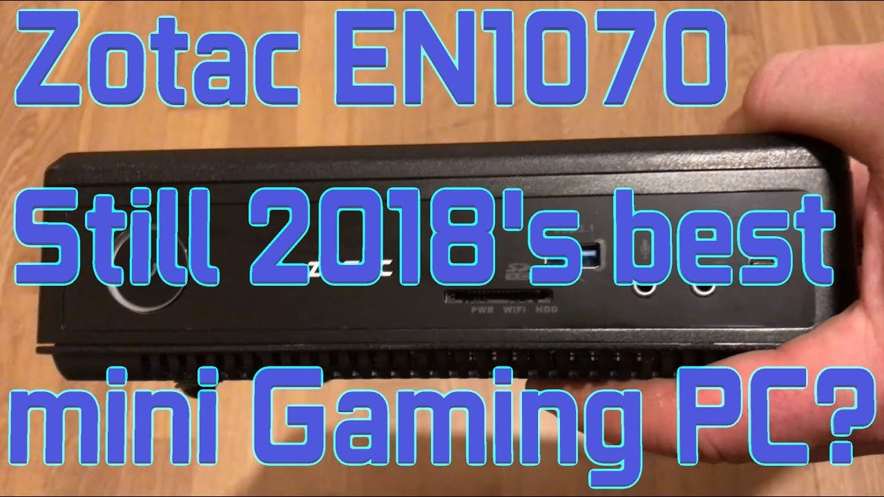 2018's Best 4K Mini Gaming PC? | Zotac EN1070 with Intel Core i7 6700T Upgrade