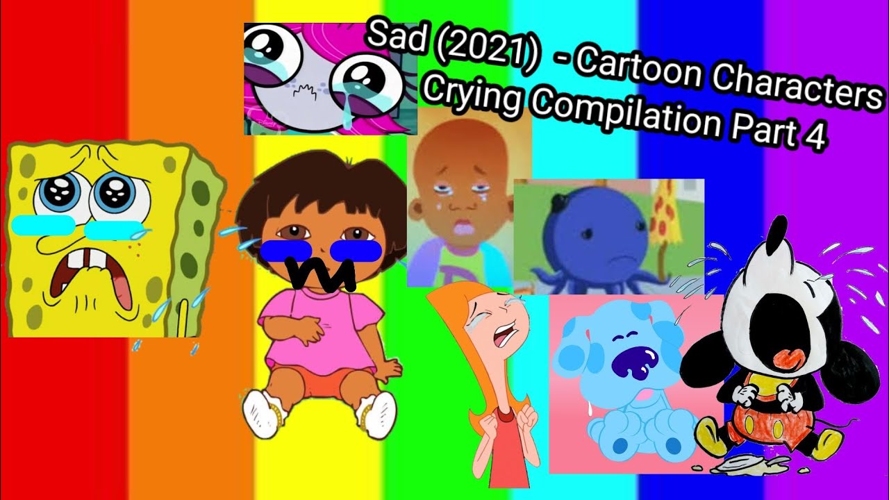 (2021) Cartoon Characters Crying Compilation Sad:  - Part 4