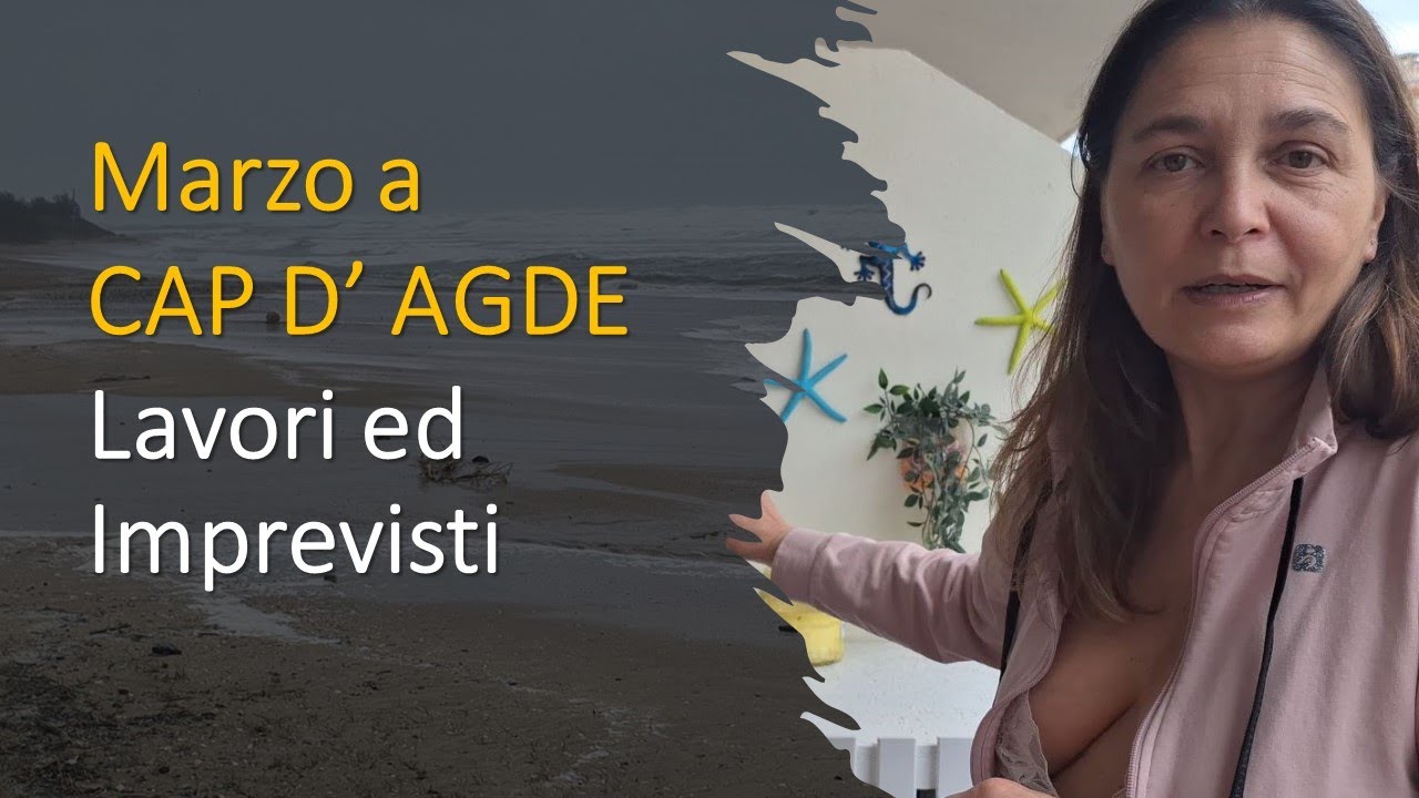 2024-03-29 CAP D'AGDE:  Intoppi di Marzo a Cap d'Agde - Lavori ed imprevisti