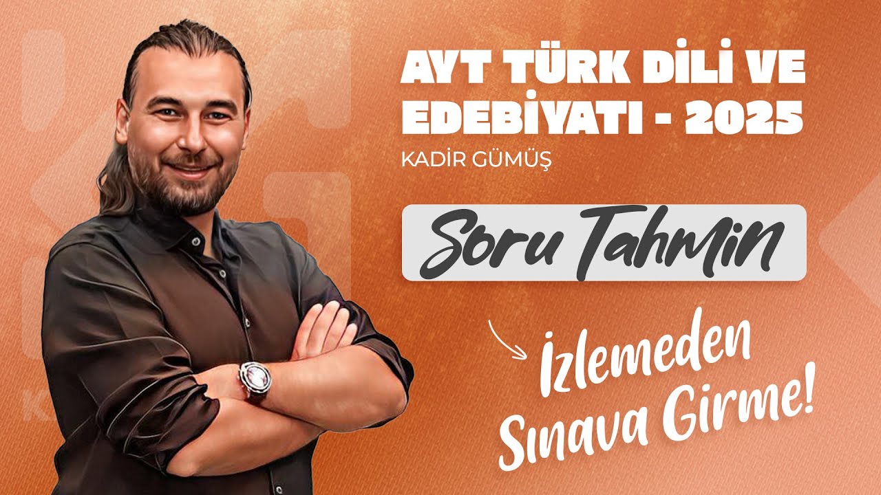 2025 - AYT EDEBİYAT - TAHMİN - KADİR GÜMÜŞ