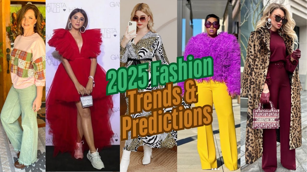 2025 Fashion Trends & Predictions: The Ultimate Style Guide for the Future of Fashion!