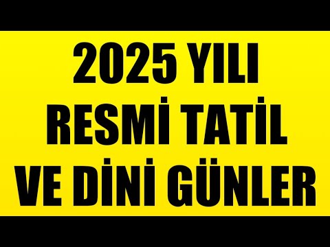 2025 YILI RESMİ TATİL VE DİNİ GÜNLER