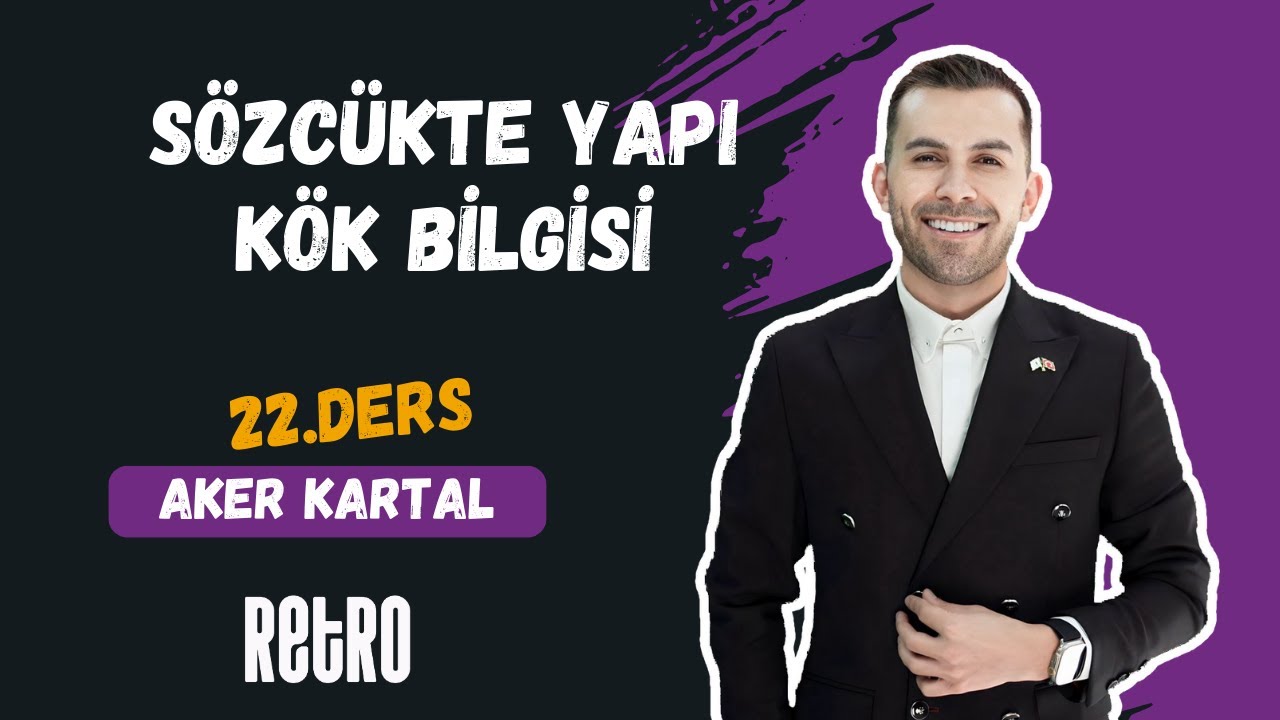22) Sözcükte Yapı | Kök Bilgisi | Aker KARTAL - 2025