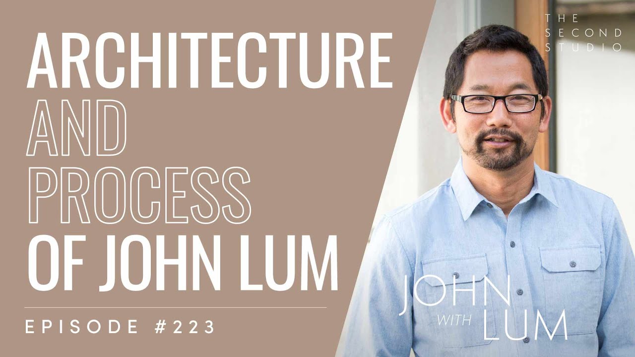 #223 - Architect John Lum on His Design Process and Work