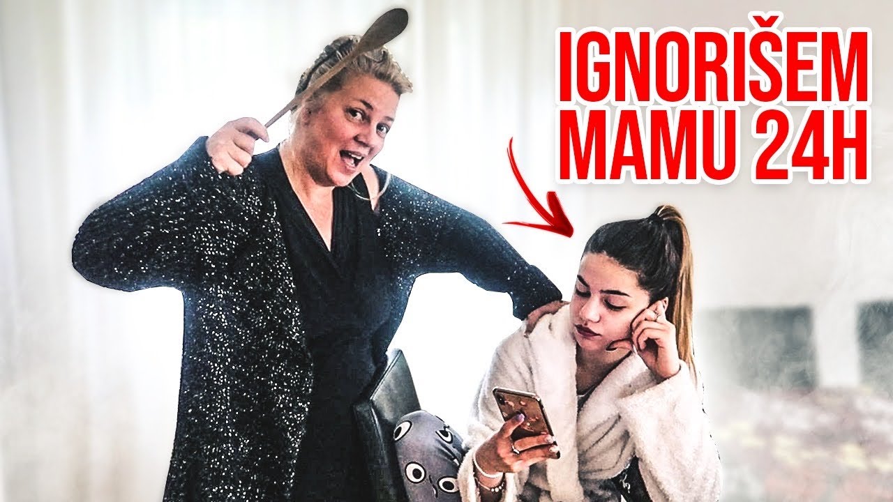 24H IGNORIŠEM MAMU  *poludela*