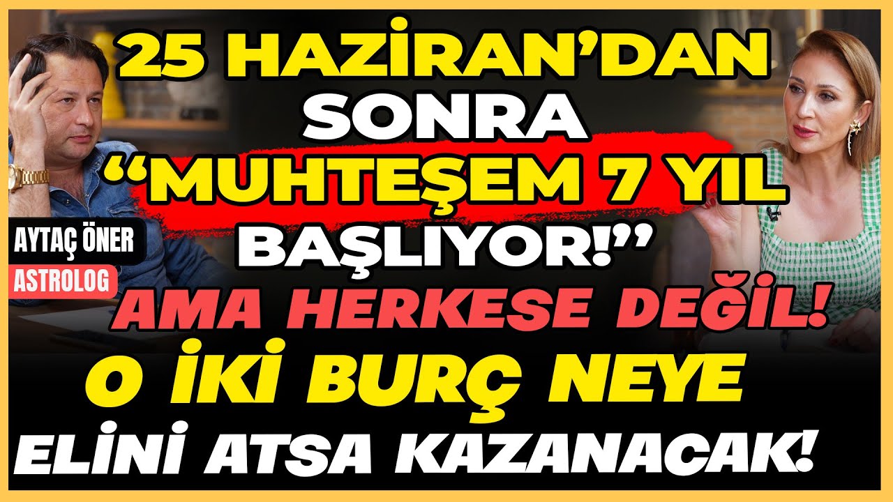 25 Haziran'dan Sonra “Muhteşem 7 Yıl Başlıyor” Ama Herkese Değil! 0 İki Burç Neye El Atsa Kazanacak!