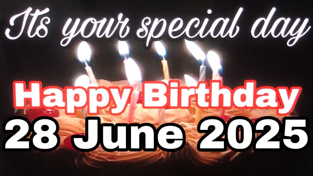 27 June 2025 Birthday Wishing Video||Birthday Video||Birthday Song